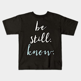 Be Still. Know. Kids T-Shirt